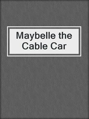 Maybelle the Cable Car