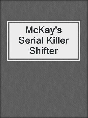 cover image of McKay's Serial Killer Shifter