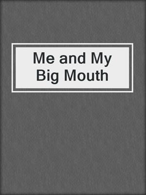 cover image of Me and My Big Mouth