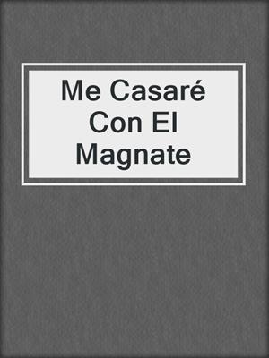 cover image of Me Casaré Con El Magnate