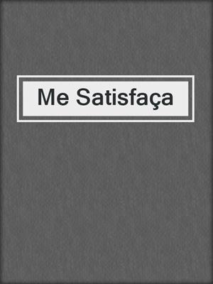 cover image of Me Satisfaça