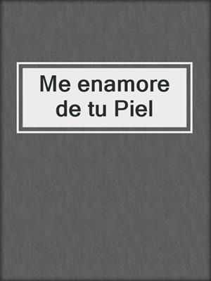 cover image of Me enamore de tu Piel