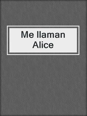 cover image of Me llaman Alice