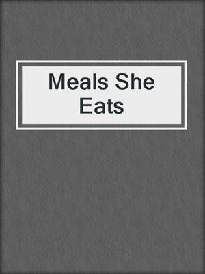 cover image of Meals She Eats