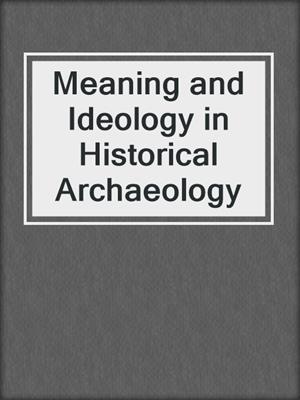 Meaning and Ideology in Historical Archaeology