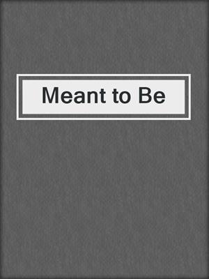 cover image of Meant to Be