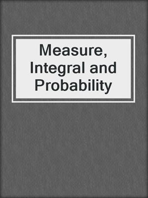Measure, Integral and Probability