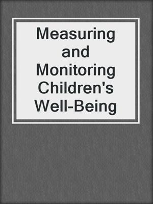 Measuring and Monitoring Children's Well-Being