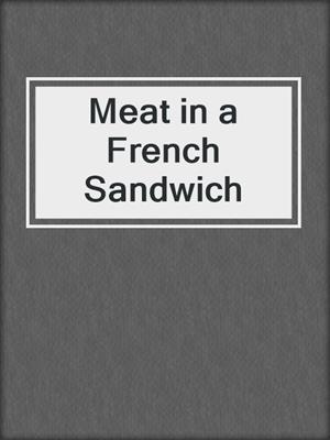 cover image of Meat in a French Sandwich