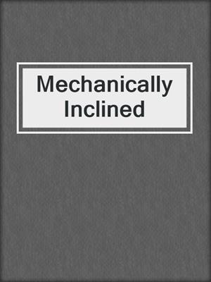 cover image of Mechanically Inclined
