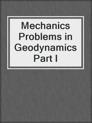 Mechanics Problems in Geodynamics Part I