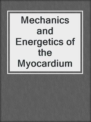 Mechanics and Energetics of the Myocardium