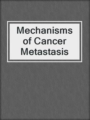 Mechanisms of Cancer Metastasis