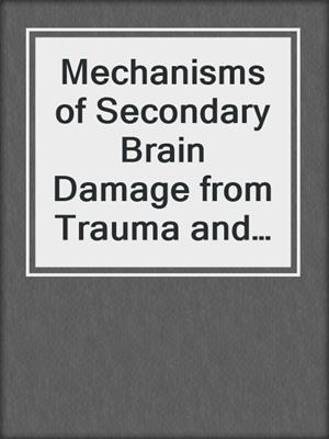 Mechanisms of Secondary Brain Damage from Trauma and Ischemia