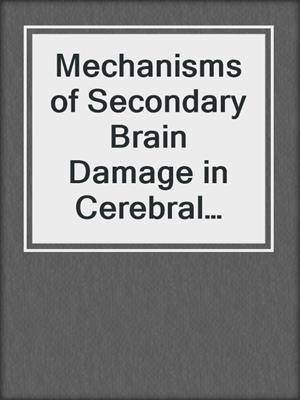 Mechanisms of Secondary Brain Damage in Cerebral Ischemia and Trauma