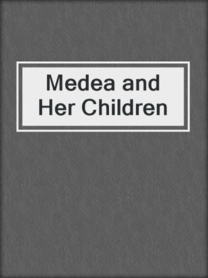cover image of Medea and Her Children