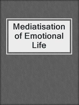cover image of Mediatisation of Emotional Life