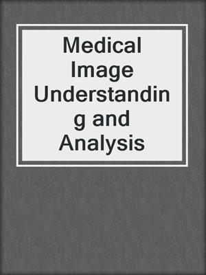 Medical Image Understanding and Analysis