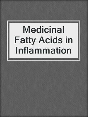 Medicinal Fatty Acids in Inflammation