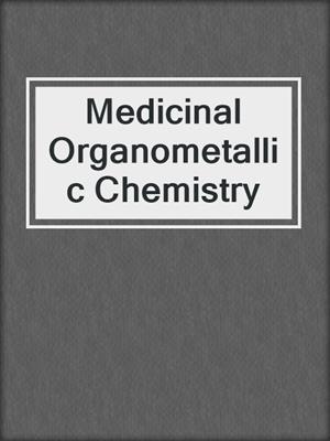 Medicinal Organometallic Chemistry