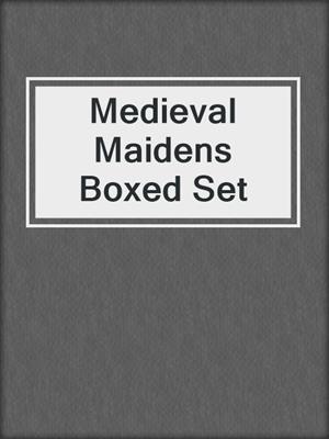 cover image of Medieval Maidens Boxed Set