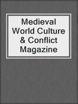 cover image of Medieval World Culture & Conflict Magazine
