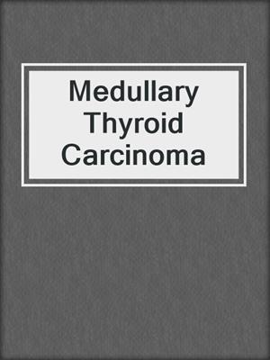 Medullary Thyroid Carcinoma
