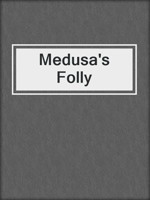 cover image of Medusa's Folly