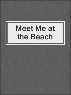 cover image of Meet Me at the Beach