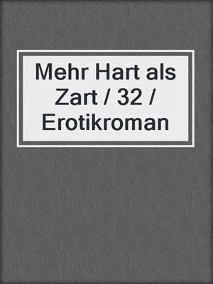 cover image of Mehr Hart als Zart / 32 / Erotikroman