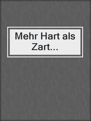 cover image of Mehr Hart als Zart...