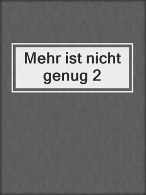 cover image of Mehr ist nicht genug 2