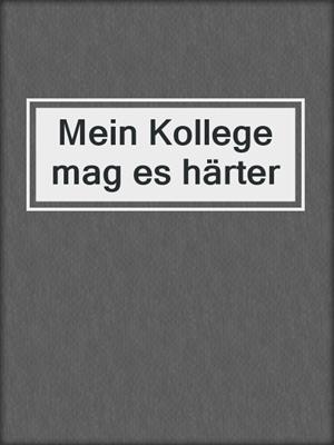 cover image of Mein Kollege mag es härter