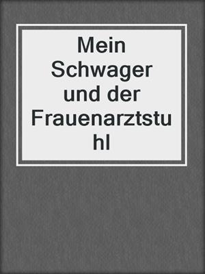 cover image of Mein Schwager und der Frauenarztstuhl