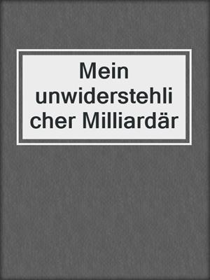 cover image of Mein unwiderstehlicher Milliardär