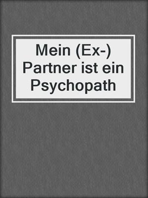 cover image of Mein (Ex-)Partner ist ein Psychopath