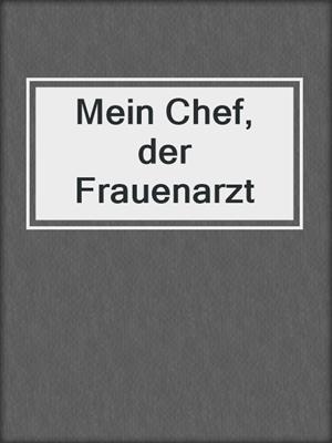 cover image of Mein Chef, der Frauenarzt