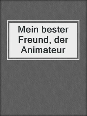 cover image of Mein bester Freund, der Animateur