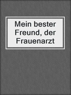 cover image of Mein bester Freund, der Frauenarzt