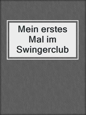 cover image of Mein erstes Mal im Swingerclub