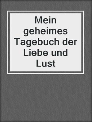 cover image of Mein geheimes Tagebuch der Liebe und Lust