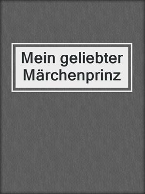 cover image of Mein geliebter Märchenprinz