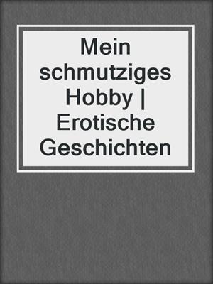 cover image of Mein schmutziges Hobby | Erotische Geschichten