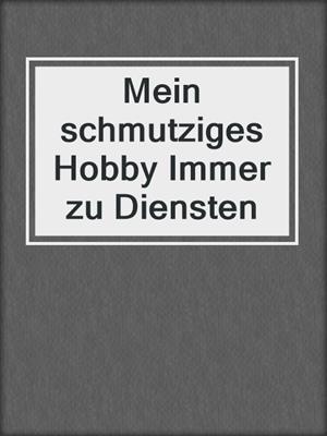 cover image of Mein schmutziges Hobby Immer zu Diensten