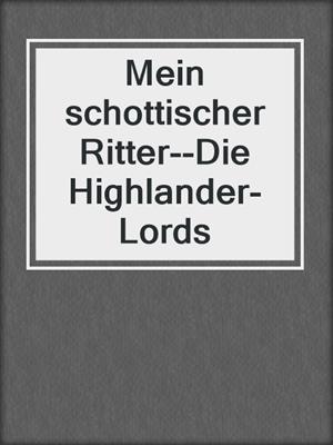 cover image of Mein schottischer Ritter--Die Highlander-Lords