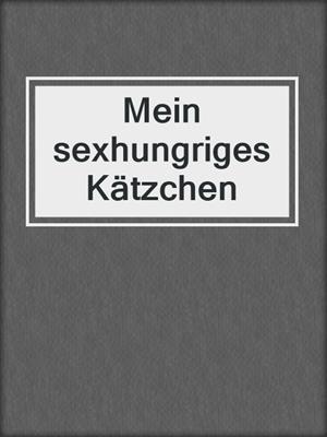 cover image of Mein sexhungriges Kätzchen