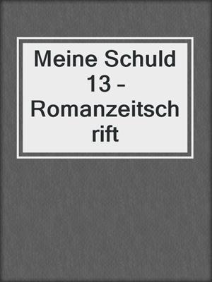 cover image of Meine Schuld 13 – Romanzeitschrift