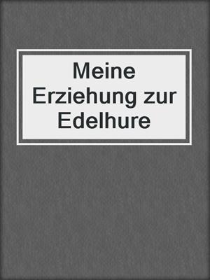 cover image of Meine Erziehung zur Edelhure