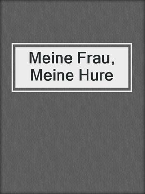 cover image of Meine Frau, Meine Hure