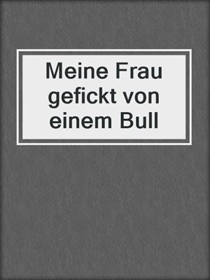 cover image of Meine Frau gefickt von einem Bull
